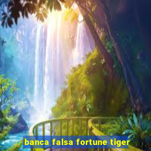 banca falsa fortune tiger